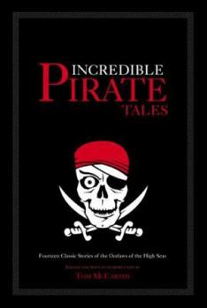 Incredible Pirate Tales: Fourteen Classic Stories of the Outlaws of the High Seas (Incredible Tales)