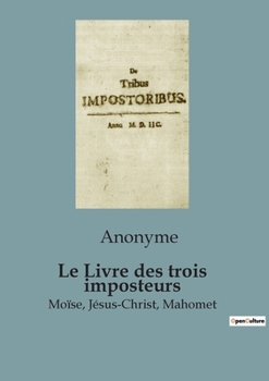 Paperback Le Livre des trois imposteurs: Moïse, Jésus-Christ, Mahomet [French] Book