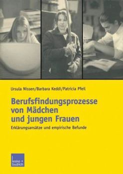 Paperback Berufsfindungsprozesse Von Mädchen Und Jungen Frauen: Erklärungsansätze Und Empirische Befunde [German] Book