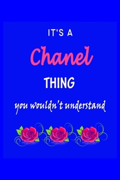 Paperback It's A Chanel Thing You Wouldn't Understand: Chanel First Name Personalized Journal 6x9 Notebook, Wide Ruled (Lined) blank pages Funny Cover for Girls Book