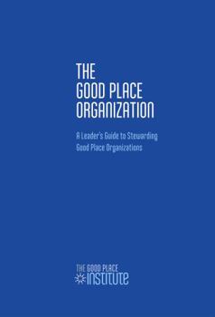 Paperback The Good Place Organization: A Leader's Guide to Stewarding Good Place Organizations Book