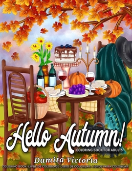 Paperback Hello Autumn!: Stress Relieving Adult Coloring Books for Relaxation Featuring Calming Autumn Scenes Perfect as Gift Ideas for Women a Book