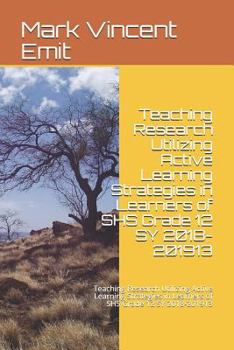 Paperback Teaching Research Utilizing Active Learning Strategies in Learners of Shs Grade 12 Sy 2018-201913: Teaching Research Utilizing Active Learning Strateg Book