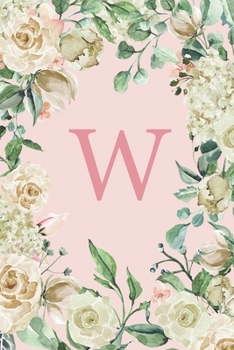 W: Pretty White Roses and Peonies Monogram Sketchbook 110 Sketchbook Pages (6 x 9) Floral Watercolor Monogram Sketch Notebook Personalized Initial Letter Journal Monogramed Sketchbook