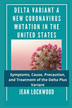 Paperback Delta Variant a New Coronavirus Mutation in the United States: Symptoms, Cause, Precaution, and Treatment of the Delta Plus Variant Book