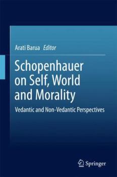 Hardcover Schopenhauer on Self, World and Morality: Vedantic and Non-Vedantic Perspectives Book