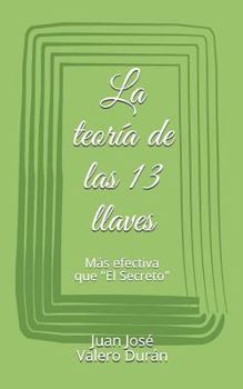 Paperback La teoría de las 13 llaves: Más efectiva que "El Secreto" [Spanish] Book