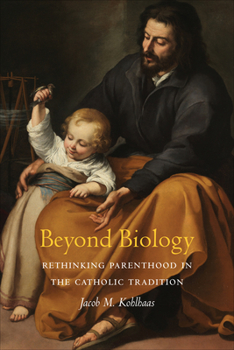 Paperback Beyond Biology: Rethinking Parenthood in the Catholic Tradition Book