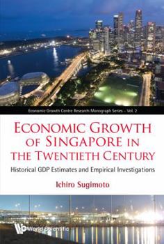 Economic Growth of Singapore in the Twentieth Century: Historical Gdp Estimates and Empirical Investigations