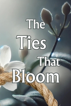 Paperback The Ties That Bloom: A Small-Town Romance of Mindful Intimacy, Secrets, and Second Chances Book