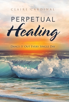 Hardcover Perpetual Healing: Dance It out Every Single Day Book