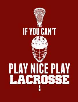 Paperback If You Can't Play Nice Play Lacrosse Book