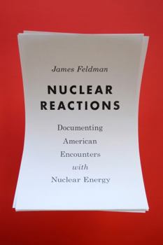 Paperback Nuclear Reactions: Documenting American Encounters with Nuclear Energy Book