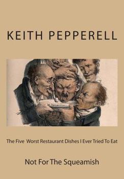 Paperback The Five Worst Restaurant Dishes I Ever Tried To Eat: Not For The Squeamish Book