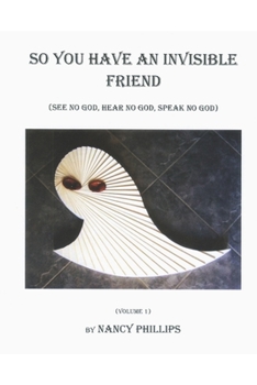 Paperback So You Have an Invisible Friend: (See no god, hear no god, speak no god) Book