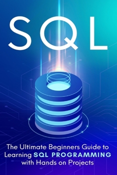 SQL: Everything You Need to Know to Begin Programming in SQL