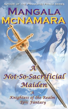 Hardcover A Not-So-Sacrificial Maiden: A Standalone Prequel (A Knightess of the Realm Novel) Book