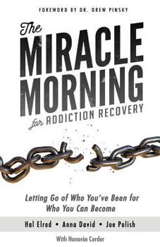 Paperback The Miracle Morning for Addiction Recovery: Letting Go of Who You've Been for Who You Can Become Book