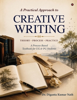 Paperback A Practical Approach to Creative Writing: Theory * Process * Practice A Process-Based textbook for UG & PG Students Book