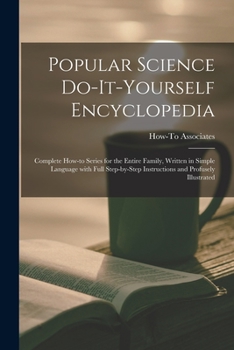 Paperback Popular Science Do-it-yourself Encyclopedia; Complete How-to Series for the Entire Family, Written in Simple Language With Full Step-by-step Instructi Book