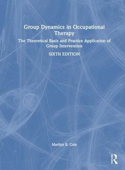 Hardcover Group Dynamics in Occupational Therapy: The Theoretical Basis and Practice Application of Group Intervention Book