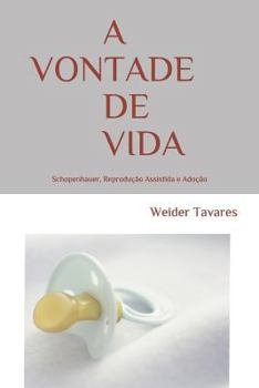 Paperback A Vontade de Vida: Schopenhauer, Reprodução Assistida e Adoção [Portuguese] Book