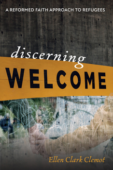 Hardcover Discerning Welcome: A Reformed Faith Approach to Refugees Book