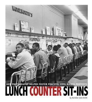 Hardcover Lunch Counter Sit-Ins: How Photographs Helped Foster Peaceful Civil Rights Protests Book