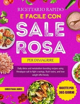 Ricettario Rapido E Facile Con Sale Rosa Per Dimagrire: Ricette quotidiane detox e attivanti del metabolismo con sale himalayano per ridurre la fame, ... e perdere peso senza sforzo (Italian Edition)