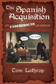 Paperback The Spanish Acquisition: An Underground Grammar Book