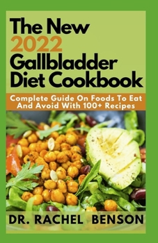 Paperback The New 2022 Gallbladder Diet Cookbook: Complete Guide On Foods To Eat And Avoid With 100+ Recipes Book
