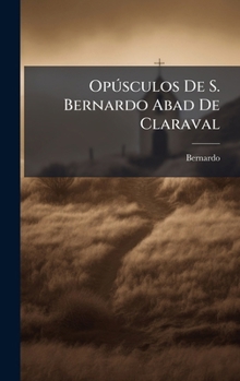 Hardcover OpÃ°sculos De S. Bernardo Abad De Claraval [Spanish] Book