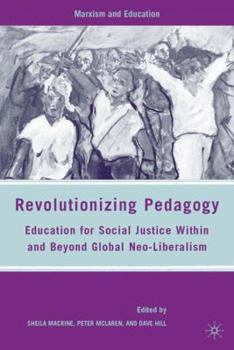 Hardcover Revolutionizing Pedagogy: Education for Social Justice Within and Beyond Global Neo-Liberalism Book