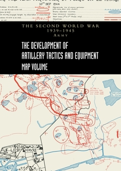 Paperback THE DEVELOPMENT OF ARTILLERY TACTICS AND EQUIPMENT - Map Volume Book