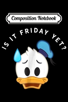 Paperback Composition Notebook: Disney Donald Duck Is it Friday Yet Journal/Notebook Blank Lined Ruled 6x9 100 Pages Book