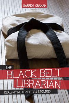 Paperback The Black Belt Librarian: Real-World Safety & Security Book