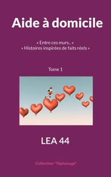 Paperback Aide à domicile: Entre ces murs.. Histoires inspirées de faits réels [French] Book