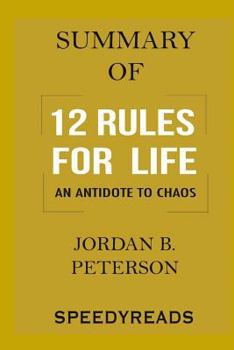 Paperback Summary of 12 Rules for Life: An Antidote to Chaos by Jordan B. Peterson - Finish Entire Book in 15 Minutes Book
