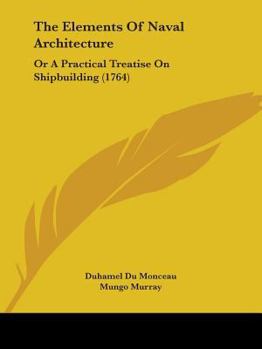 Paperback The Elements Of Naval Architecture: Or A Practical Treatise On Shipbuilding (1764) Book