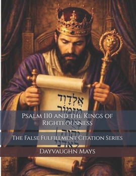 Paperback Psalm 110 and the Kings of Righteousness: The False Fulfillment Citation Series Book