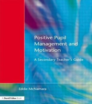 Paperback Positive Pupil Management and Motivation: A Secondary Teacher's Guide Book