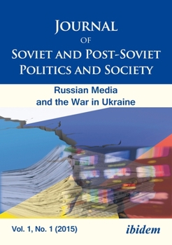Journal of Soviet and Post-Soviet Politics and Society: 2015/1: The Russian Media and the War in Ukraine - Book  of the Journal of Soviet and Post-Soviet Politics and Society