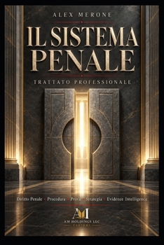 IL SISTEMA PENALE: Diritto Penale, Procedura, Prova e Strategia – Trattato professionale di Case & Evidence Intelligence, Digital Forensics, Corporate ... (SPECIALE TRIBUNALE) (Italian Edition)