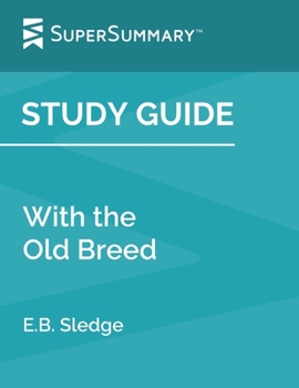 Paperback Study Guide: With the Old Breed by E.B. Sledge (SuperSummary) Book