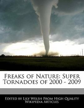 Paperback Freaks of Nature: Super Tornadoes of 2000 - 2009 Book