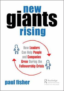 Paperback New Giants Rising: How Leaders Can Help People and Companies Grow During the Followership Crisis Book