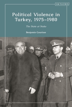 Hardcover Political Violence in Turkey, 1975-1980: The State at Stake Book