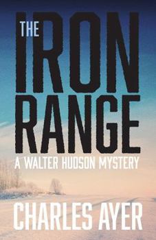 Paperback The Iron Range: A Walter Hudson Mystery Book