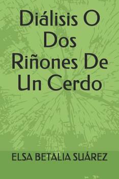 Paperback Diálisis O Dos Riñones De Un Cerdo [Spanish] Book