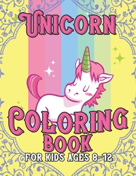 Paperback Unicorn Coloring Book for Kids Ages 8-12: Cool Gifts Idea for Mom Dad in Childrens Birthday Book